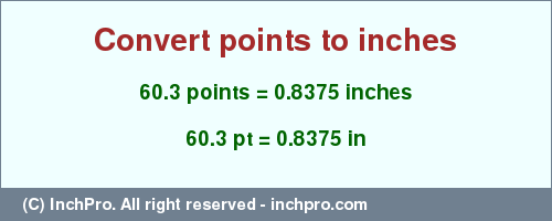 Result converting 60.3 points to inches = 0.8375 inches