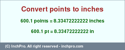 Result converting 600.1 points to inches = 8.33472222222 inches