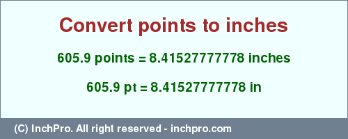 Result converting 605.9 points to inches = 8.41527777778 inches