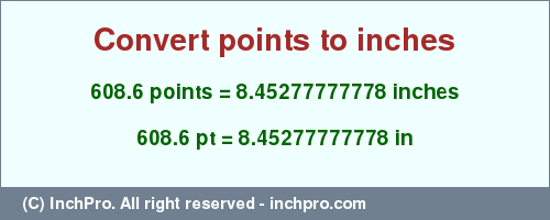 Result converting 608.6 points to inches = 8.45277777778 inches