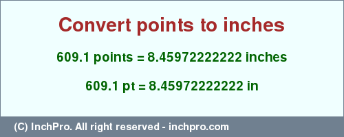 Result converting 609.1 points to inches = 8.45972222222 inches