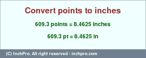 Result converting 609.3 points to inches = 8.4625 inches