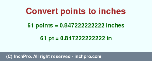 Result converting 61 points to inches = 0.847222222222 inches