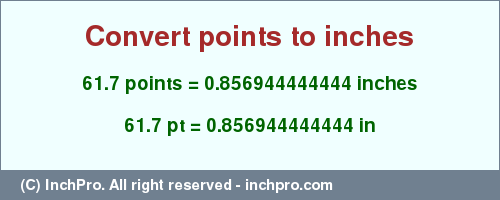 Result converting 61.7 points to inches = 0.856944444444 inches