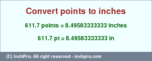 Result converting 611.7 points to inches = 8.49583333333 inches