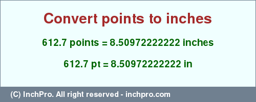 Result converting 612.7 points to inches = 8.50972222222 inches