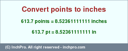 Result converting 613.7 points to inches = 8.52361111111 inches