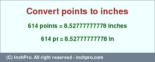 Result converting 614 points to inches = 8.52777777778 inches