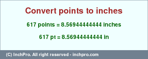 Result converting 617 points to inches = 8.56944444444 inches