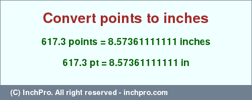 Result converting 617.3 points to inches = 8.57361111111 inches