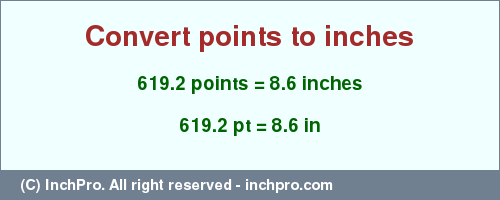 Result converting 619.2 points to inches = 8.6 inches
