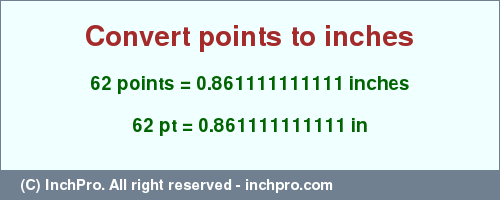 Result converting 62 points to inches = 0.861111111111 inches
