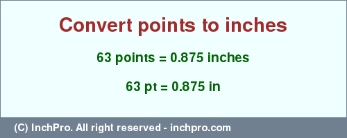 Result converting 63 points to inches = 0.875 inches