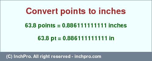 Result converting 63.8 points to inches = 0.886111111111 inches