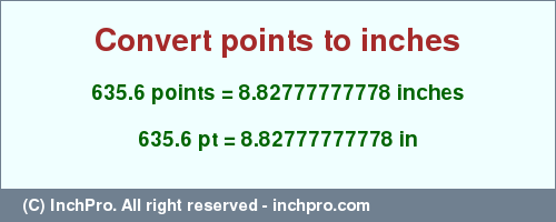 Result converting 635.6 points to inches = 8.82777777778 inches