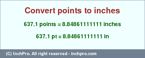 Result converting 637.1 points to inches = 8.84861111111 inches