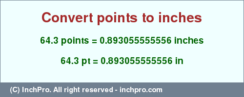 Result converting 64.3 points to inches = 0.893055555556 inches