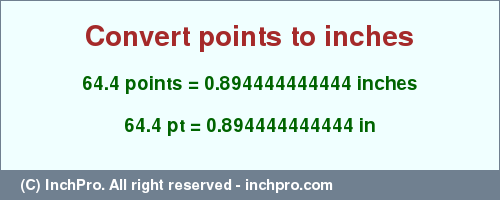 Result converting 64.4 points to inches = 0.894444444444 inches