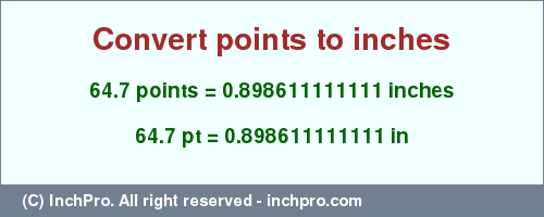 Result converting 64.7 points to inches = 0.898611111111 inches