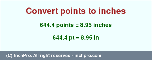 Result converting 644.4 points to inches = 8.95 inches