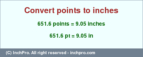 Result converting 651.6 points to inches = 9.05 inches