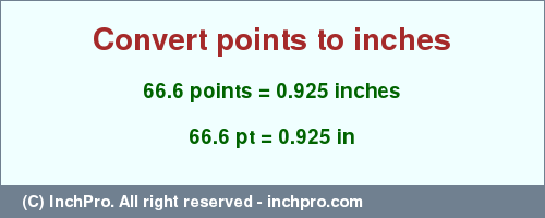 Result converting 66.6 points to inches = 0.925 inches
