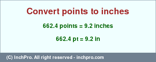 Result converting 662.4 points to inches = 9.2 inches