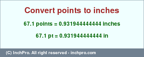 Result converting 67.1 points to inches = 0.931944444444 inches