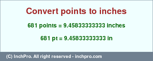 681 points to inches is equal to 9.45833333333 (in) Result converting 681 points to inches = 9.45833333333 inches