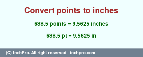 Result converting 688.5 points to inches = 9.5625 inches