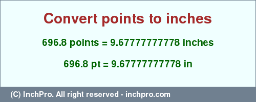 Result converting 696.8 points to inches = 9.67777777778 inches