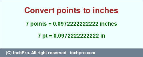Result converting 7 points to inches = 0.0972222222222 inches