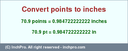 Result converting 70.9 points to inches = 0.984722222222 inches