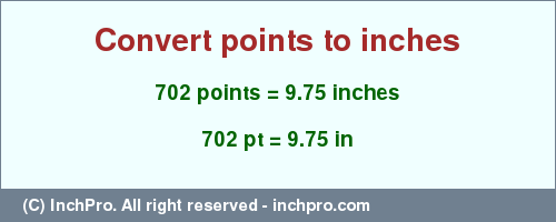 Result converting 702 points to inches = 9.75 inches