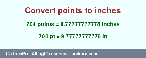 Result converting 704 points to inches = 9.77777777778 inches