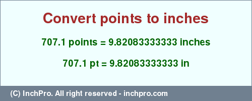 Result converting 707.1 points to inches = 9.82083333333 inches