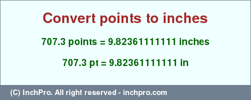 Result converting 707.3 points to inches = 9.82361111111 inches