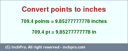 Result converting 709.4 points to inches = 9.85277777778 inches