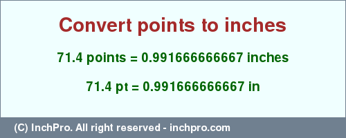 Result converting 71.4 points to inches = 0.991666666667 inches