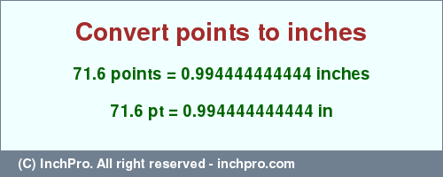 Result converting 71.6 points to inches = 0.994444444444 inches