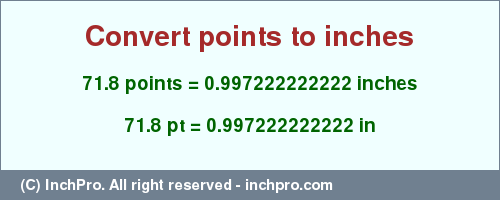 Result converting 71.8 points to inches = 0.997222222222 inches