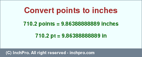 Result converting 710.2 points to inches = 9.86388888889 inches