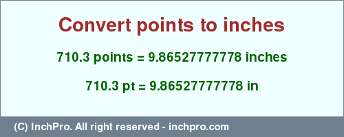 Result converting 710.3 points to inches = 9.86527777778 inches