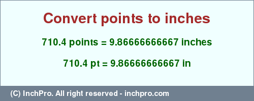 Result converting 710.4 points to inches = 9.86666666667 inches