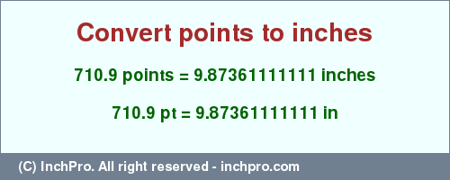 Result converting 710.9 points to inches = 9.87361111111 inches