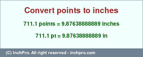 Result converting 711.1 points to inches = 9.87638888889 inches