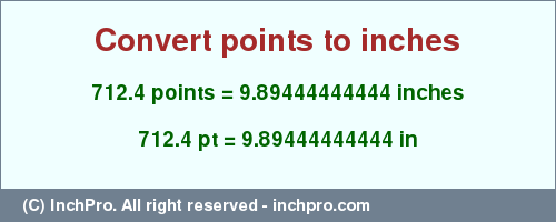 Result converting 712.4 points to inches = 9.89444444444 inches