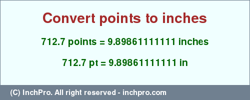 Result converting 712.7 points to inches = 9.89861111111 inches