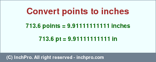 Result converting 713.6 points to inches = 9.91111111111 inches