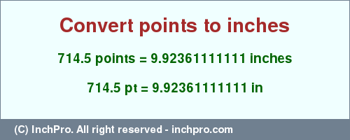 Result converting 714.5 points to inches = 9.92361111111 inches